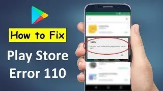 How to Fix Google Play Store Error 110 Cant Install App in Android