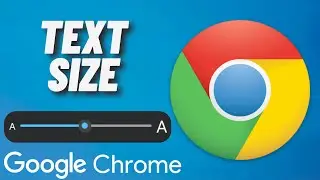 How to Change Text Size in Google Chrome