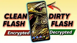 Clean Flash Vs Dirty Flash: Which is Better for Encrypted and Decrypted Phones? 🔥🔥