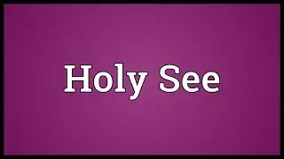 Holy See Meaning