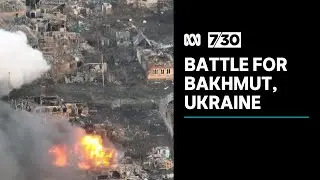 Battle for the city of Bakhmut has become the latest flashpoint in Ukraine | 7.30