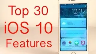 Top 30 iOS 10 Features & Changes