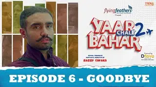 Yaar Chale Bahar Season 2 | Episode 6 - Goodbye | Latest Punjabi Web Series 2023 | English Subs