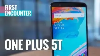 OnePlus 5T First Encounter and Unboxing