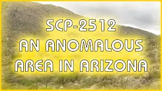 SCP 2512 - An Anomalous Area In Arizona