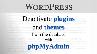 WordPress - Deactivate plugins and theme using phpMyAdmin