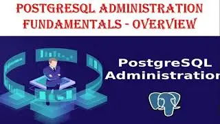 PostgreSQL Database Administration Fundamentals - Overview