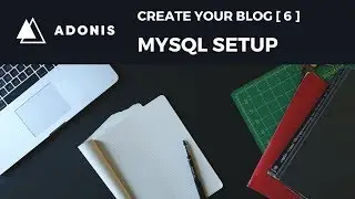 AdonisJS Tutorial - MySQL Database  - Create Your Blog [6] (2018)