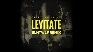 Levitate (SLNTWLF Remix) | Twenty One Pilots