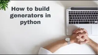 2. Intermediate Python. How to build Generators in python