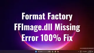 Format Factory FFImage.dll Missing Error 100% Fix