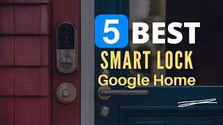 ⭕ Top 5 Best Smart Lock for Google Home 2024 [Review and Guide]