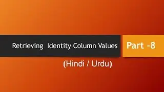 Part - 8 Retrieving  Identity Column Values (Hindi/Urdu)