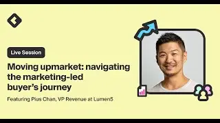 Moving upmarket: navigating the marketing-led buyer's journey