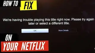 How To Fix Netflix Were Having Trouble Playing This Title Right Now