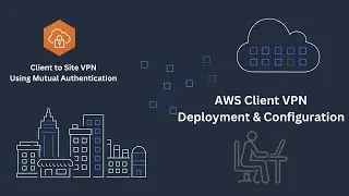 AWS Client VPN Deployment & Configuration