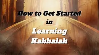 How to Get Started in Learning Kabbalah