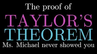 The Proof of TAYLORS THEOREM Ms. Michael Never Taught You