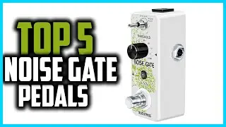 Top 5 Best Noise Gate Pedals in 2024