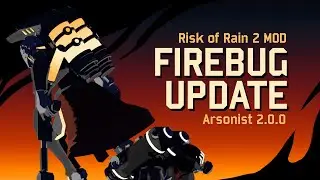 The Arsonist 2.0.0: The Firebug Update | Risk of Rain 2 Survivor Mod