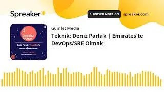 Teknik: Deniz Parlak | Emirates'te DevOps/SRE Olmak