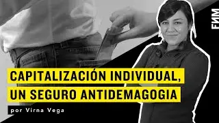 Virna Vega: Capitalización individual, un seguro antidemagogia