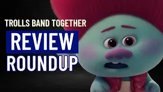 Trolls Band Together Review Roundup | 3rd Time Lucky?