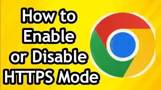 How to Enable or Disable HTTPS Only Mode in Google Chrome