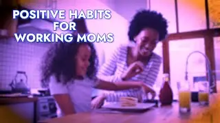 Positive Habits For Working Moms