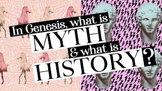 How Do You Know What Is Myth & What Is History in Genesis?