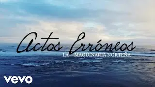 La Maquinaria Norteña - Actos Erróneos (LETRA)