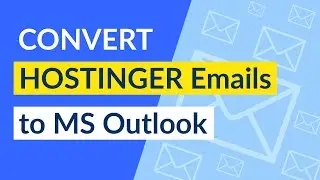 Export Mails in Hostinger to Outlook 2019, 2016, 2013, 2010, 2007 PST