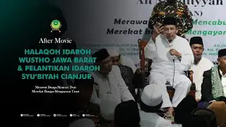 AFTER MOVIE | HALAQOH IDAROH WUSTHO JAWA BARAT & PELATIKAN IDAROH SYU'BIYAH CIANJUR | Al-Musri Pusat