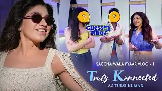 Behind the Scenes of Saccha Wala Pyaar | VLOG 1 | Truly Konnected | Tulsi Kumar