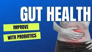 How to Improve Your Gut Health with Probiotics?!