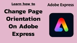 How to Change the Orientation of Your Pages on Adobe Express? 2024