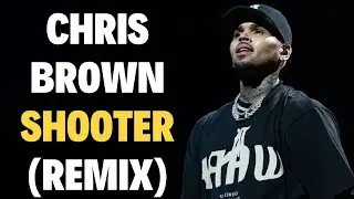 CHRIS BROWN - SHOOTER (REMIX)