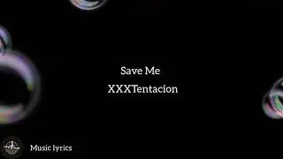 Save Me– XXXTentacion  ( lyrics )