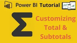 Customizing Power BI Totals and Subtotals