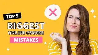 Top 5 Mistakes When I Created My First Online Course