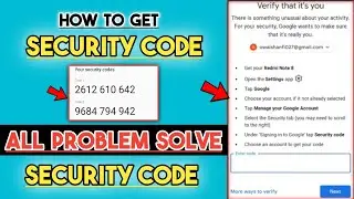 How To Get Google Account Security Code | Security Code Wrong Code Problem | All Problem Solve