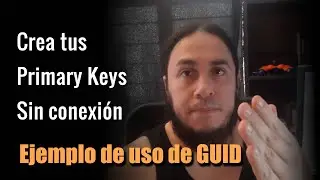 🔑 Crear Primary Keys sin Conexión, El uso del Identificador GUID