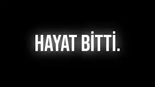 HAYAT BİTTİ...