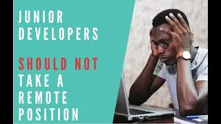 Don't take a Remote Job as a Junior Developer // 