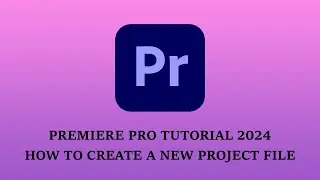 how to create a NEW PROJECT FILE IN PREMIERE PRO