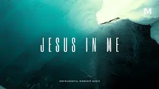 JESUS IN ME - Instrumental Soaking Worship Music + 1Moment