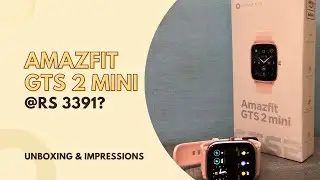 AmazFit GTS 2 Mini Unboxing & Impressions