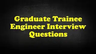 Graduate Trainee Engineer Interview Questions