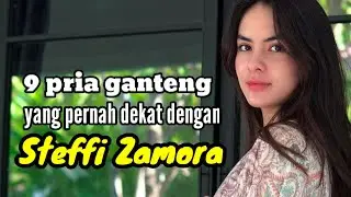 9 PRIA GANTENG YANG PERNAH DEKAT DENGAN STEFFI ZAMORA dan MANTAN KEKASIH STEFFI ZAMORA