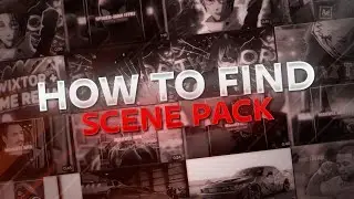 HOW TO FIND SCENEPACKS FOR EDITS?